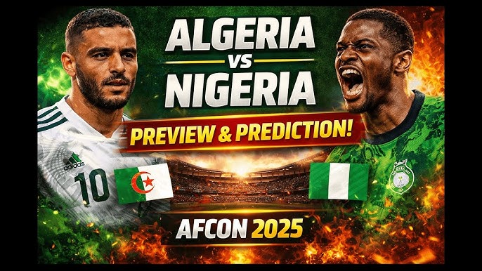 AFCON 2025: Nigeria vs Algeria – Confirmed Starting XIs